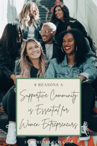 a group of women sitting on stairs with text overlay that says "8 reasons a supportive community is essential for women entrepreneurs"