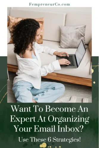 woman on laptop with text overlay that reads "Want To Become An Expert At Organizing Your Email Inbox Use These 6 Strategies!"