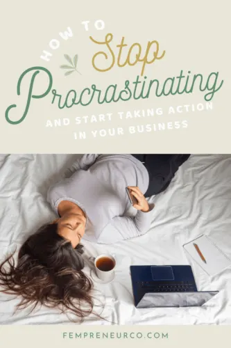 How To Stop Procrastinating and Start Taking Action in Your Business. Article by Veronica Volk on The Fempreneur Collective