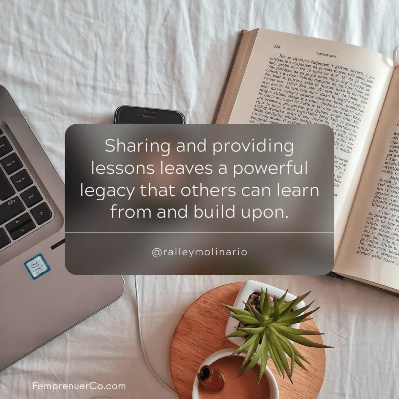 quote from Railey Molinario " Sharing and providing lessons leaves a powerful legacy that others can learn from and build upon." overlayed on background image of laptop, book, cell phone and coffee