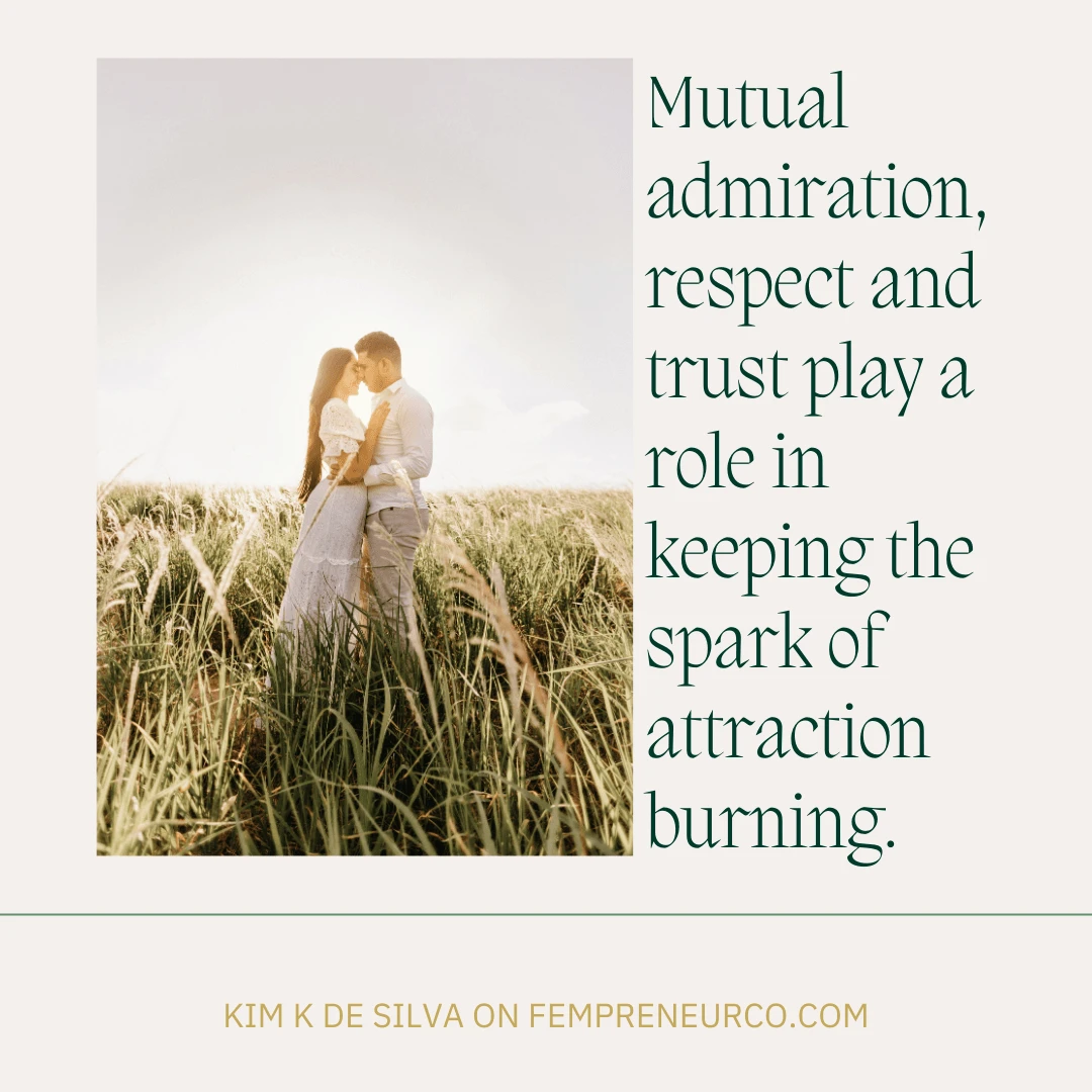 Mutual admiration, respect and trust play a role in keeping the spark of attraction burning. - Kim K De Silva